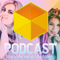Ep. 006 - MariMoon + Maíra Medeiros