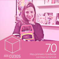 Ep. 070 - Meu Primeiro Gradiente (com Roberta Martinelli)
