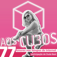 Ep. 077 - Amores nos tempos de internet (part. Duda Beat)