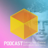 Ep. 014 - Gabriel Vaz (Baleia) + Carol Vianna (fotógrafa)