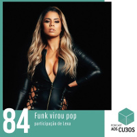 Ep. 084 - Funk virou Pop (part. Lexa)