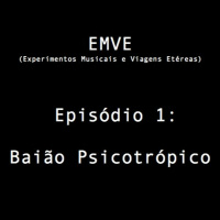 Episodio 1 - Baião Psicotrópico