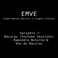 Episódio 7 - Bacurau (YouTube Sessions) - Rapsódia Noturna  Voo do Bacurau