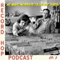 Record Hop Podcast Episódio 3: As mais incríveis lojas de disco!
