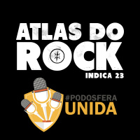 Rock, relacionamentos e traição #PodosferaUnida2018 (Atlas do Rock Indica 23)