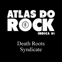Death Roots Syndicate (Atlas do Rock Indica 01)