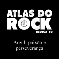 Anvil: paixão e perseverança (Atlas do Rock Indica 20)