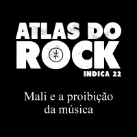 Mali e a proibição da música (Atlas do Rock Indica 22)