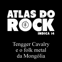 Tengger Cavalry e o folk metal da Mongólia (Atlas do Rock Indica 14)