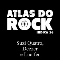 Suzi Quatro, Deezer e Lucifer (Atlas do Rock Indica 26)