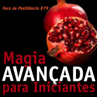 Foco de Pestilência #079 Magia Avançada para Iniciantes