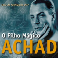 Foco de Pestilência #077 Achad: O Filho Mágico