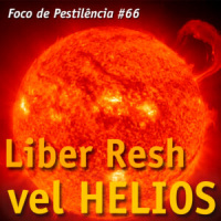Foco de Pestilência #066 Liber Resh vel Helios