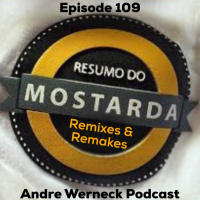 Episode 109 - Resumo do Mostarda Remakes  Remixes