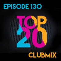 Episode 130 - Top 20 Clubmix