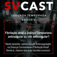 SVCAST 33 - FIBRILAÇÃO ATRIAL E DOENÇA CORONARIANA: ANTICOAGULAR OU NÃO ANTICOAGULAR?