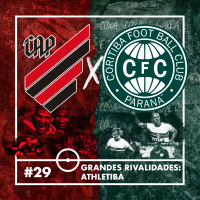 #29 - Grandes Rivalidades: Athletiba