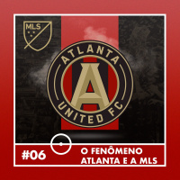 #6 - O fenômeno Atlanta e a MLS