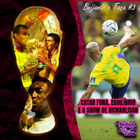 Beijando a Taça #3 - Catar fora, equilíbrio e o show de Richarlison