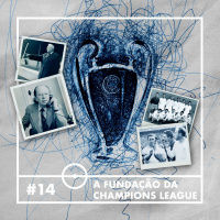 #14 - A Fundação da Champions League