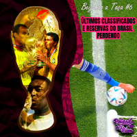 Beijando a Taça #6 - Últimos classificados e reservas do Brasil perdendo