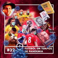 #32 - Futebol em Tempos de Pandemia