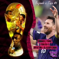 Beijando a Taça #5 - Rodada final, tensão e Argentina classificada