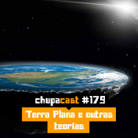 Episódio #179 – Terra plana e outras teorias