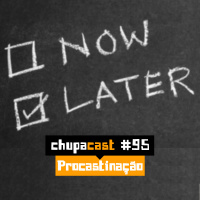 Episódio #95 – Procastinação