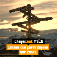 Episódio #120 – Coisas que perdi depois que casei