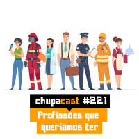 Episódio #221 – Profissões que queríamos ter