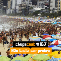 Episódio #167 – Não basta ser pobre