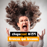 Episódio #194 – Broncas que levamos