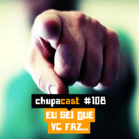 Episódio #108 – Eu sei que vc faz…