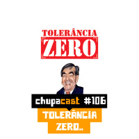 Episódio #106 – Tolerância zero