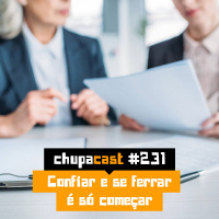 Episódio #231 – Confiar e se ferrar é só começar