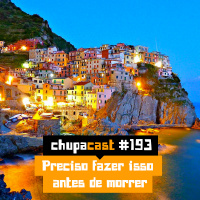 Episódio #193 – Preciso fazer isso antes de morrer