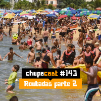 Episódio #143 – Roubadas…
