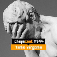 Episódio #144 – Tenho vergonha…