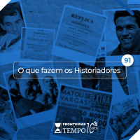 Fronteiras no Tempo #91 O que fazem os Historiadores