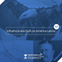 Fronteiras no Tempo #93 Influência dos EUA na América Latina