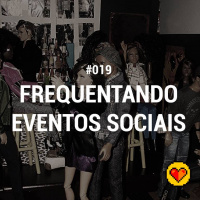 Lifecast #019 – Frequentando eventos sociais