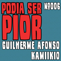 Podia Ser Pior #006 feat. Kamiikio