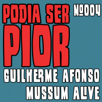 Podia Ser Pior #004 feat. Mussum Alive