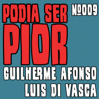 Podia Ser Pior #009 feat. Di Vasca