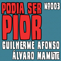 Podia Ser Pior #003 feat. Álvaro Mamute
