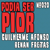 Podia Ser Pior #020 feat. Renan Freitas