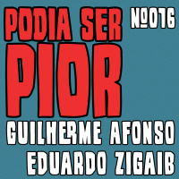 Podia Ser Pior #016 feat. Eduardo Zigaib