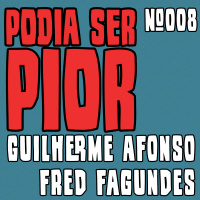 Podia Ser Pior #008 feat. Fred Fagundes