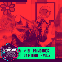 #151 - Primordios da Internet – Vol.2